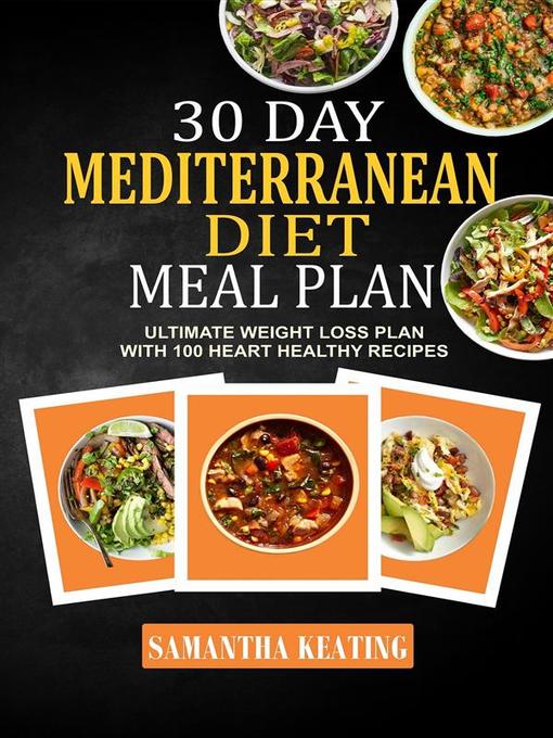 Title details for 30 Day Mediterranean Diet Meal Plan--Ultimate Weight Loss Plan With 100 Heart Healthy Recipes by Samantha Keating - Wait list